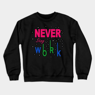 Never Stop Work Crewneck Sweatshirt